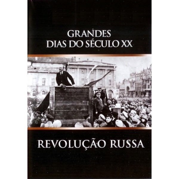 Grandes Dias do Século XX  - Revolução Russa - ...